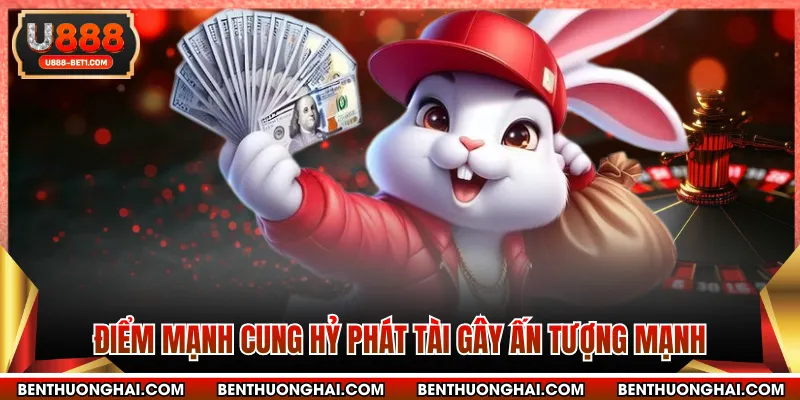 Điểm mạnh cung hỷ phát tài gây ấn tượng mạnh