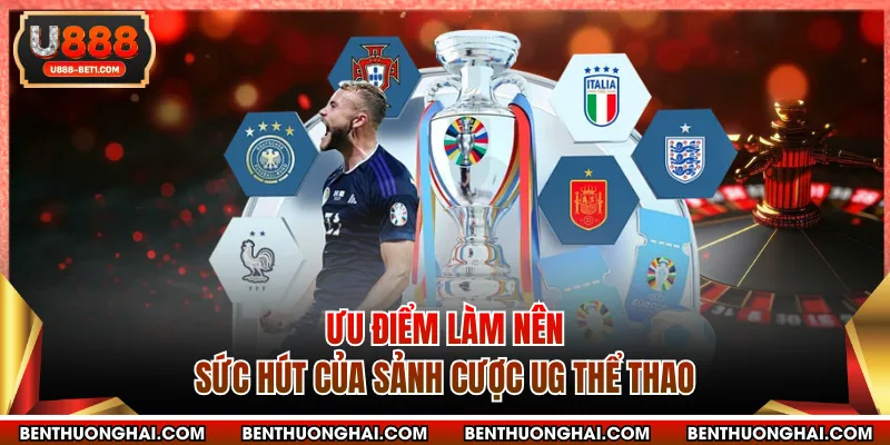 Ưu điểm làm nên sức hút của sảnh cược UG thể thao